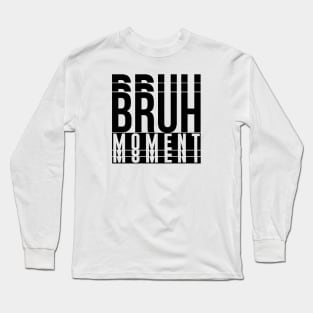 Bruh Moment Long Sleeve T-Shirt